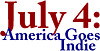 July 4: America Goes Indie
